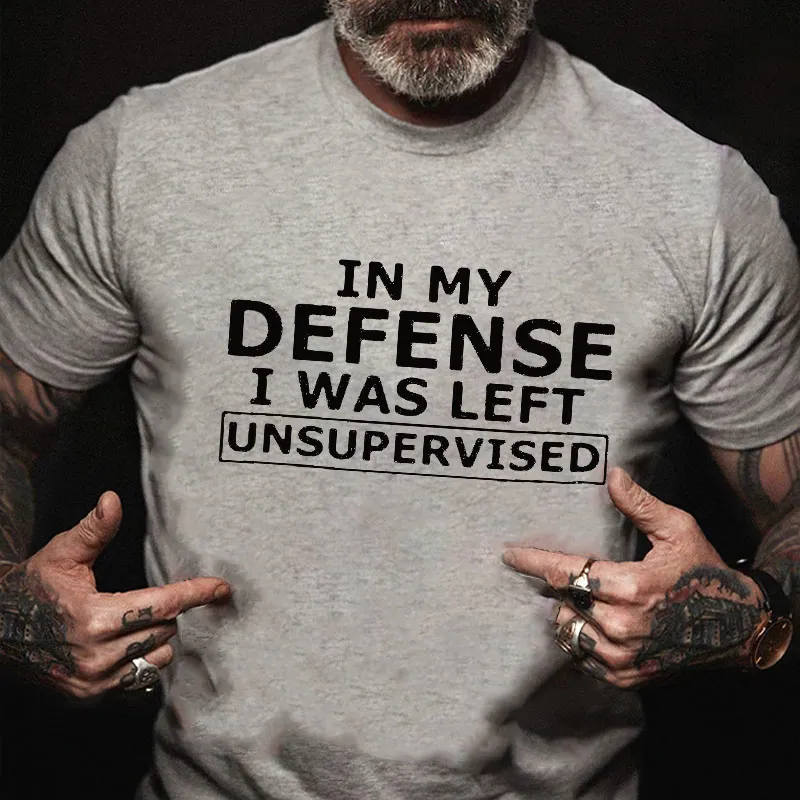 In My Defence I Was Left Unsupervised T-shirt
